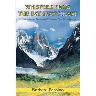 Whispers From the Father's Heart: A Compilation of Inspirational Directives from the Holy Spirit