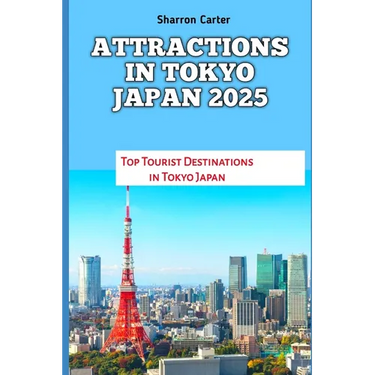 Attractions in Tokyo Japan 2025: Top Tourist Destinations in Tokyo Japan