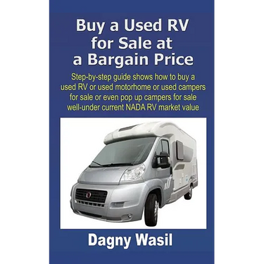 Buy a Used RV for Sale at a Bargain Price: Step-by-step guide shows how to buy a used RV or used motorhome or used campers for sale or even pop up cam
