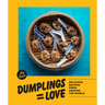 Dumplings Equal Love: Delicious Recipes from Around the World