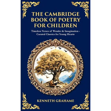 The Cambridge Book of Poetry for Children: Timeless Verses of Wonder & Imagination-Curated Classics for Young Hearts (Deluxe Hardbound Edition)