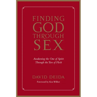 Finding God Through Sex: Awakening the One of Spirit Through the Two of Flesh