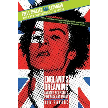 England's Dreaming, Revised Edition: Anarchy, Sex Pistols, Punk Rock, and Beyond