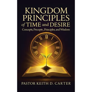 Kingdom Principles of Time and Desire: Concepts, Precepts, Principles, and Wisdom