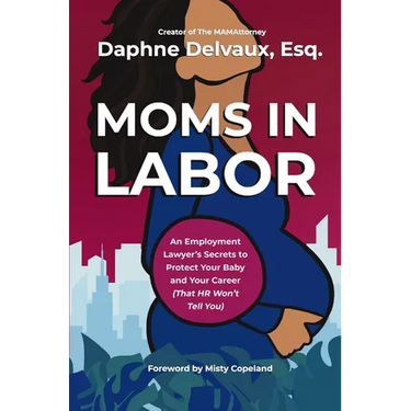 Moms in Labor: An Employment Lawyer's Secrets to Protect Your Baby and Your Career (That HR Won't Tell You)