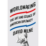 Worldmaking: The Art and Science of American Diplomacy