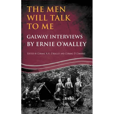 The Men Will Talk to Me: Galway Interviews by Ernie O'Malley