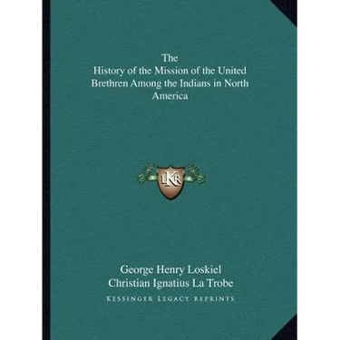 The History of the Mission of the United Brethren Among the Indians in North America