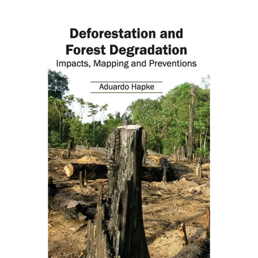 Deforestation and Forest Degradation: Impacts, Mapping and Preventions