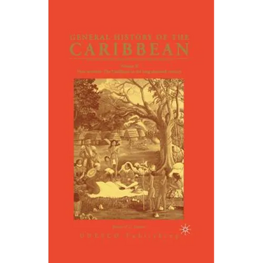 General History of the Caribbean UNESCO Vol 2: New Societies: The Caribbean in the Long Sixteenth Century