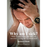 Why am I sick?: What's really wrong and how you can solve it using META-Medicine (r)