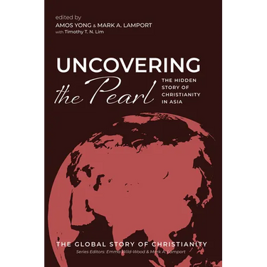 Uncovering the Pearl: The Hidden Story of Christianity in Asia