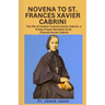 Novena to St. Frances Xavier Cabrininovena to St. Frances Xavier Cabrini: The life of mother Frances Xavier Cabrini, a 9 Day Prayer Devotion to St. Fr