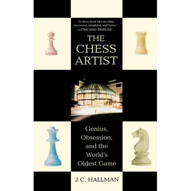 The Chess Artist: Genius, Obsession, and the World's Oldest Game