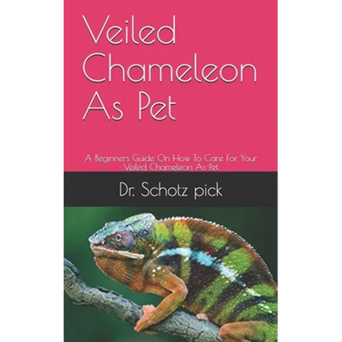 Veiled Chameleon As Pet: A Beginners Guide On How To Care For Your Veiled Chameleon As Pet