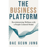 The Business Platform: Revolutionizing Wellness with a People-Centered Model