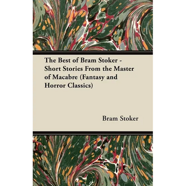 The Best of Bram Stoker - Short Stories from the Master of Macabre (Fantasy and Horror Classics)