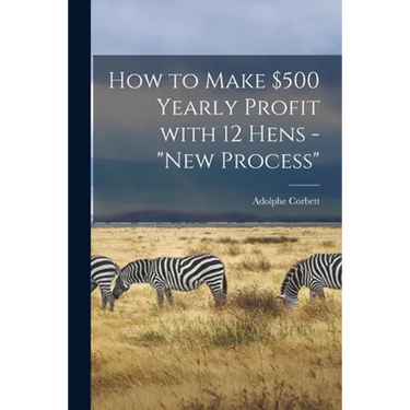 How to Make $500 Yearly Profit With 12 Hens - "new Process"
