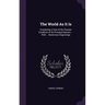 The World As It Is: Containing a View of the Present Condition of Its Principal Nations ... With ... Numerous Engravings