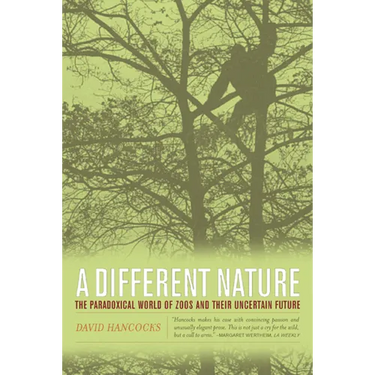 A Different Nature: The Paradoxical World of Zoos and Their Uncertain Future
