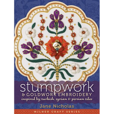 Stumpwork & Goldwork Embroidery: Inspired by Turkish, Syrian & Persian Tiles