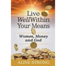 Live Well Within Your Means: Women, Money and God