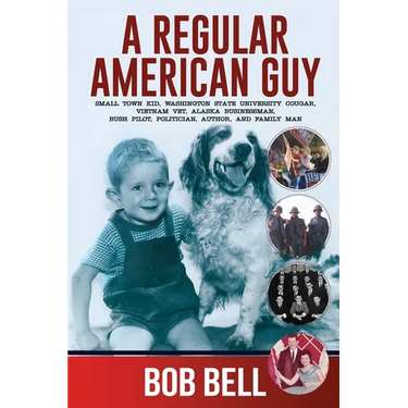 A Regular American Guy: Small town kid, Washington State University Cougar, Vietnam vet., Alaska businessman, bush pilot, politician, author and famil