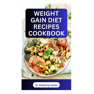 Weight Gain Diet Recipes Cookbook: How to Make Delectable High Calorie Foods for Bodybuilding
