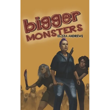 Bigger Monsters: An LGBTQ+ Post-Apocalyptic Zombie Tale