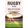 Rugby for Beginners: Train Your Brain to Learn Powerful Habits (Comprehensive Guide on Rugby Game for Beginners and Skills)