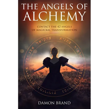 The Angels of Alchemy: Contact the 42 Angels of Magickal Transformation