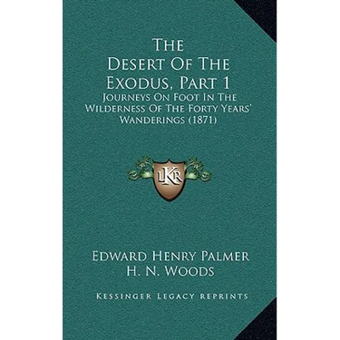The Desert Of The Exodus, Part 1: Journeys On Foot In The Wilderness Of The Forty Years' Wanderings (1871)