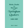 Births, Deaths and Marriages of the Nottingham Quakers, 1680-1889