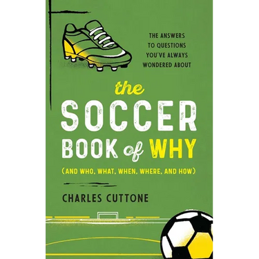 The Soccer Book of Why: The Answers to Questions You've Always Wondered about