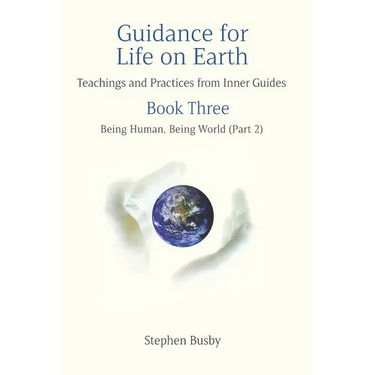 Guidance for Life on Earth: Teachings and Practices from Inner Guides - Book Three