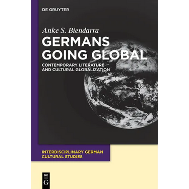 Germans Going Global: Contemporary Literature and Cultural Globalization