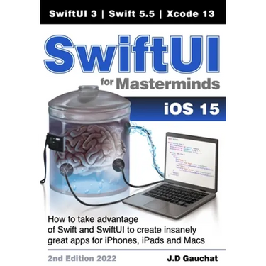 SwiftUI for Masterminds: How to take advantage of Swift 5.5 and SwiftUI 3 to create insanely great apps for iPhones, iPads, and Macs