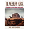 The Western Horse: A Popular History of the Wild and Working Animal