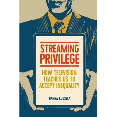 Streaming Privilege: How Television Teaches Us to Accept Inequality