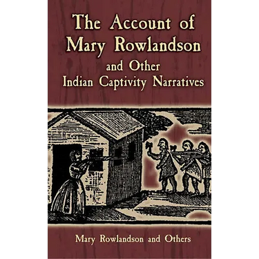 The Account of Mary Rowlandson and Other Indian Captivity Narratives