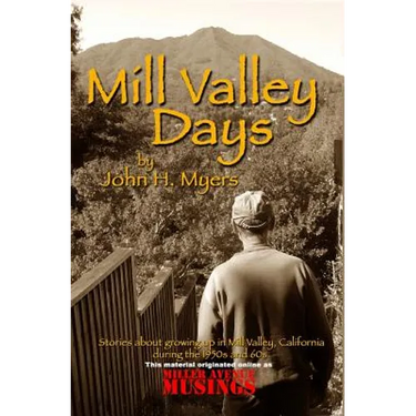 Mill Valley Days: A Collection of Stories about Growing Up in Mill Valley, California During the 1950s and 60s.