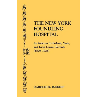 New York Foundling Hospital. an Index to Its Federal, State, and Local Census Records (1870-1925)