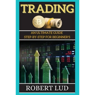 Trading: An Ultimate Guide Step-by-step for Beginner's