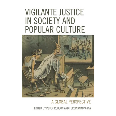 Vigilante Justice in Society and Popular Culture: A Global Perspective