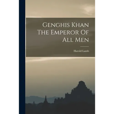 Genghis Khan The Emperor Of All Men