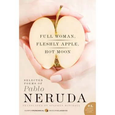 Full Woman, Fleshly Apple, Hot Moon: Selected Poems of Pablo Neruda
