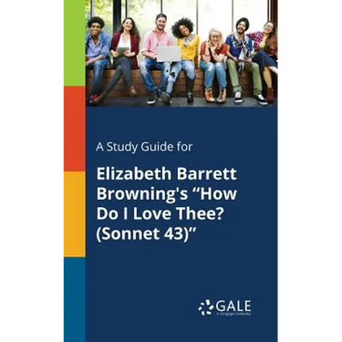 A Study Guide for Elizabeth Barrett Browning's "How Do I Love Thee? (Sonnet 43)"