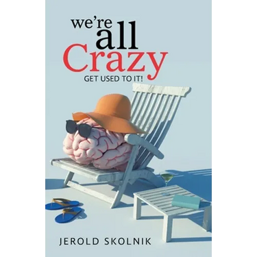 We're All Crazy: Get Used to It!