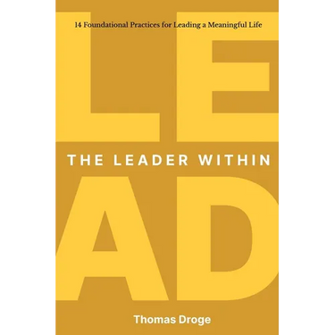 The Leader Within: 14 foundational practices for leading a meaningful life