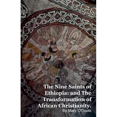 The Nine Saints of Ethiopia: and The Transformation of African Christianity.